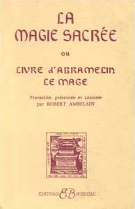 La Magie Sacrée ou le Livre d'Abramelin le Mage, Robert Ambelain